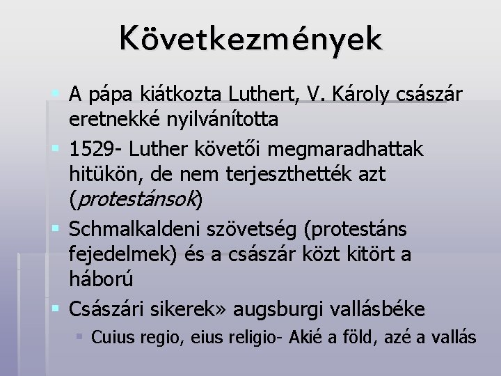 Következmények § A pápa kiátkozta Luthert, V. Károly császár eretnekké nyilvánította § 1529 -