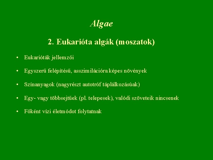 Algae 2. Eukarióta algák (moszatok) • Eukarióták jellemzői • Egyszerű felépítésű, asszimilációra képes növények