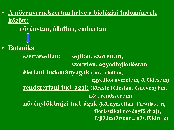  • A növényrendszertan helye a biológiai tudományok között: növénytan, állattan, embertan • Botanika