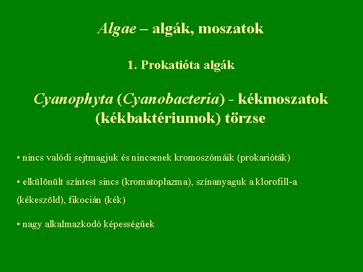 Algae – algák, moszatok 1. Prokatióta algák Cyanophyta (Cyanobacteria) - kékmoszatok (kékbaktériumok) törzse •