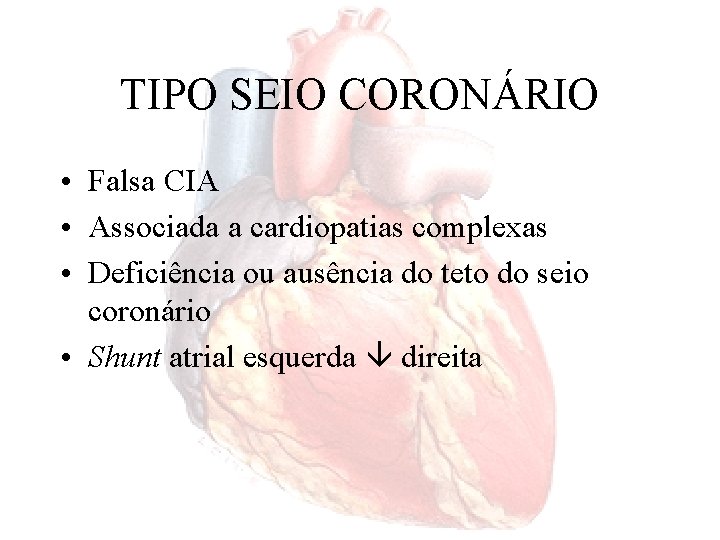 TIPO SEIO CORONÁRIO • Falsa CIA • Associada a cardiopatias complexas • Deficiência ou