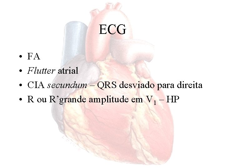 ECG • • FA Flutter atrial CIA secundum – QRS desviado para direita R