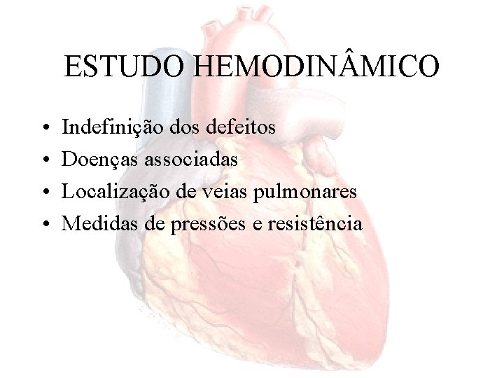ESTUDO HEMODIN MICO • • Indefinição dos defeitos Doenças associadas Localização de veias pulmonares