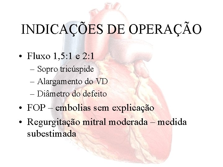 INDICAÇÕES DE OPERAÇÃO • Fluxo 1, 5: 1 e 2: 1 – Sopro tricúspide