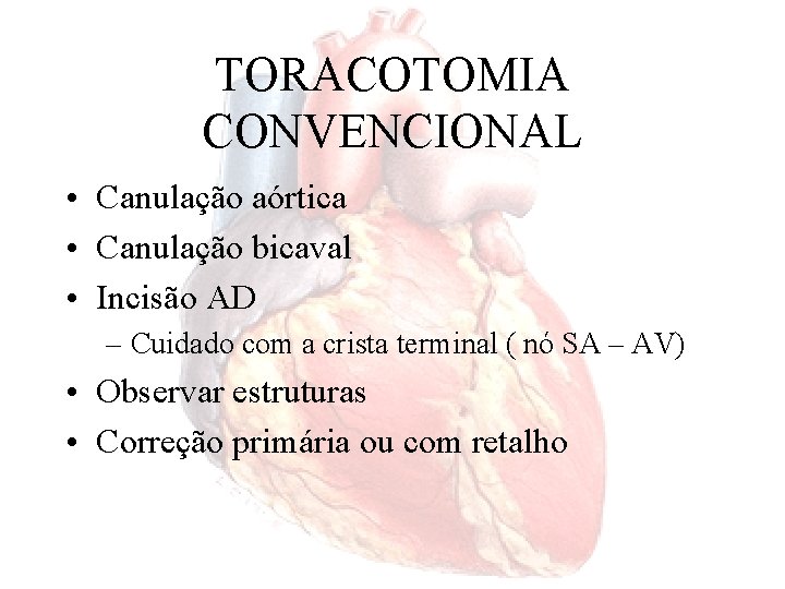 TORACOTOMIA CONVENCIONAL • Canulação aórtica • Canulação bicaval • Incisão AD – Cuidado com