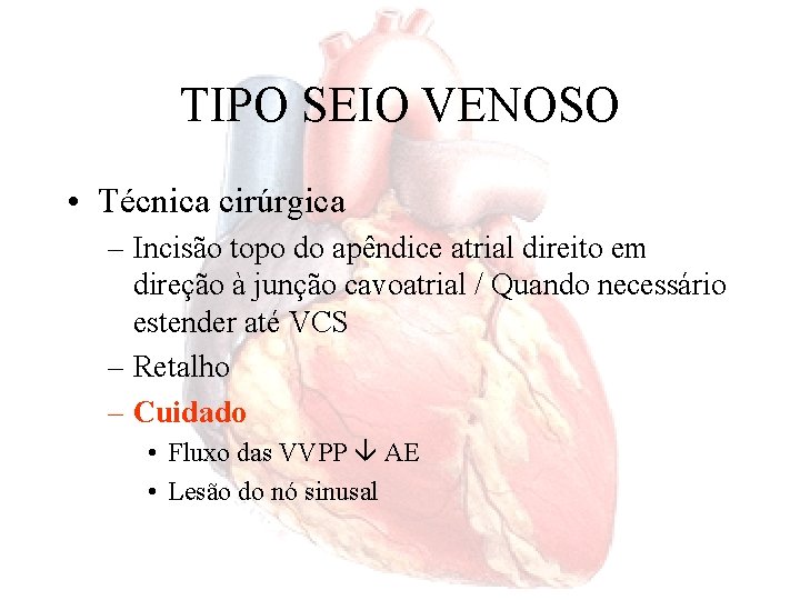 TIPO SEIO VENOSO • Técnica cirúrgica – Incisão topo do apêndice atrial direito em