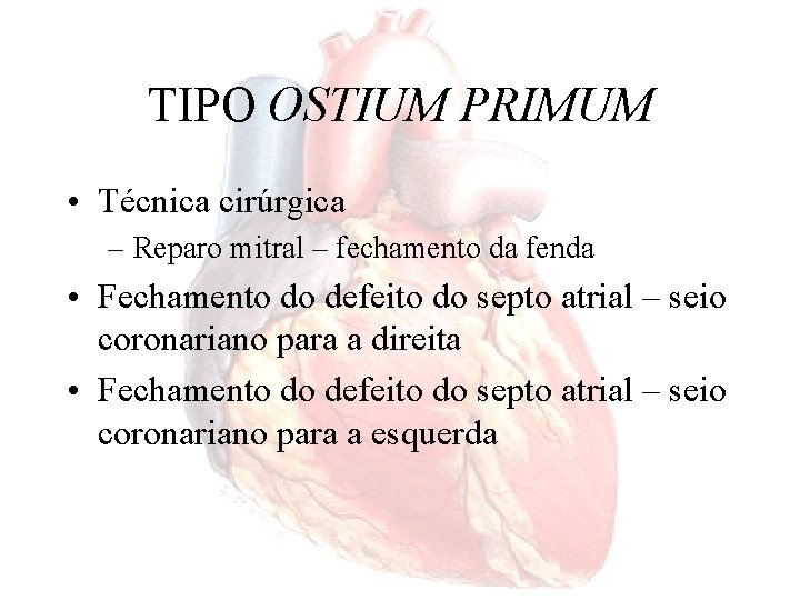 TIPO OSTIUM PRIMUM • Técnica cirúrgica – Reparo mitral – fechamento da fenda •