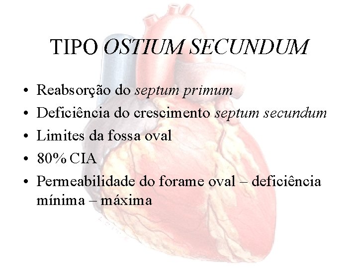TIPO OSTIUM SECUNDUM • • • Reabsorção do septum primum Deficiência do crescimento septum