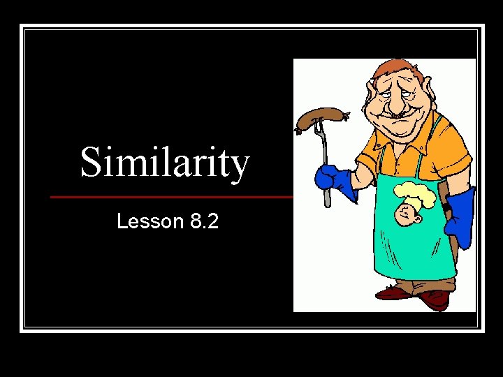 Similarity Lesson 8. 2 