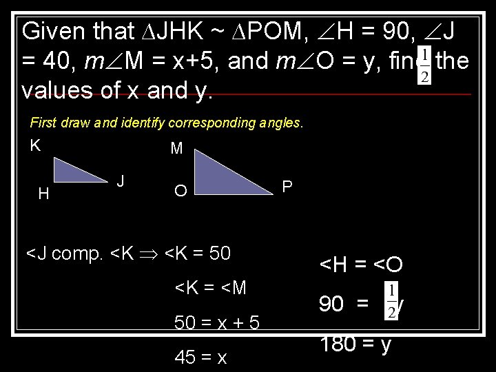 Given that ∆JHK ~ ∆POM, H = 90, J = 40, m M =