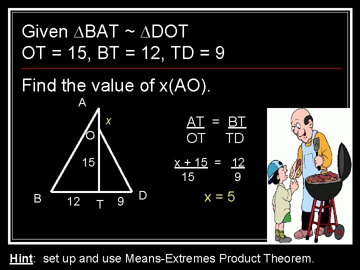 Given ∆BAT ~ ∆DOT OT = 15, BT = 12, TD = 9 Find