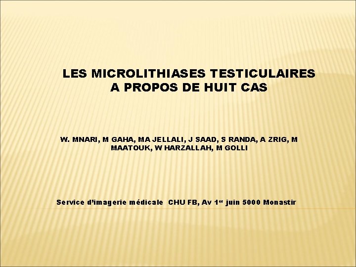 LES MICROLITHIASES TESTICULAIRES A PROPOS DE HUIT CAS W. MNARI, M GAHA, MA JELLALI,