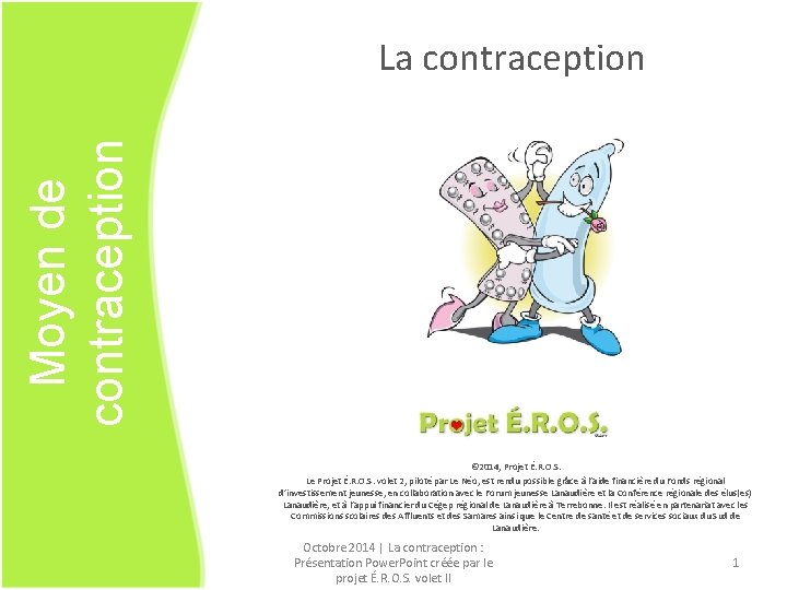 Moyen de contraception La contraception © 2014, Projet É. R. O. S. Le Projet
