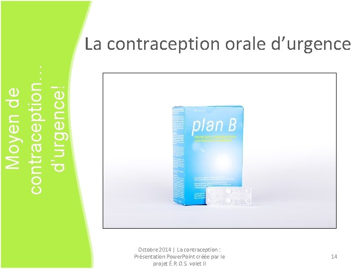 Moyen de contraception… d’urgence! La contraception orale d’urgence Octobre 2014 | La contraception :