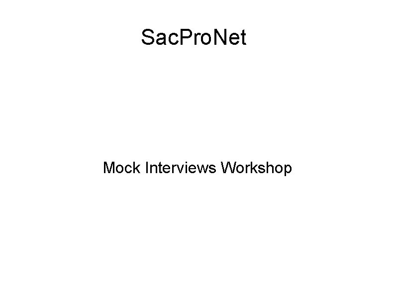 Sac. Pro. Net Mock Interviews Workshop 