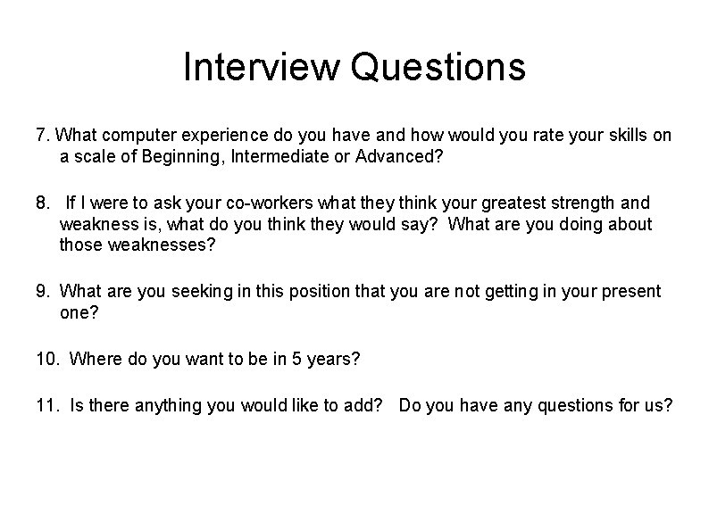 Interview Questions 7. What computer experience do you have and how would you rate