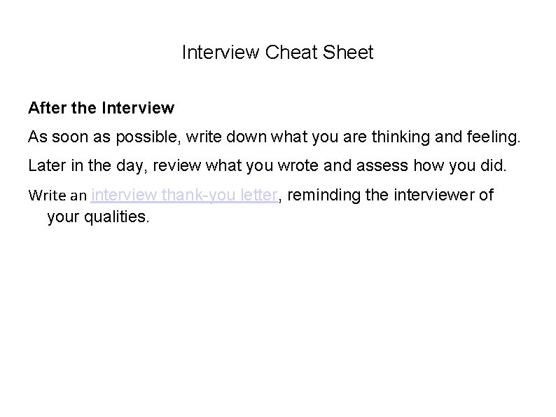 Interview Cheat Sheet After the Interview As soon as possible, write down what you