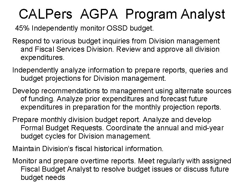 CALPers AGPA Program Analyst 45% Independently monitor OSSD budget. Respond to various budget inquiries