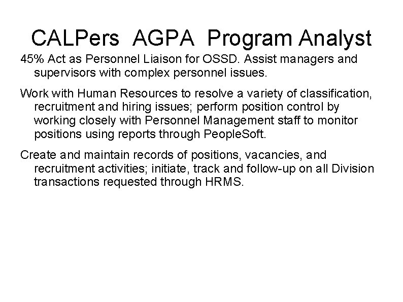 CALPers AGPA Program Analyst 45% Act as Personnel Liaison for OSSD. Assist managers and