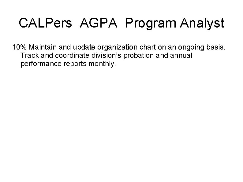 CALPers AGPA Program Analyst 10% Maintain and update organization chart on an ongoing basis.