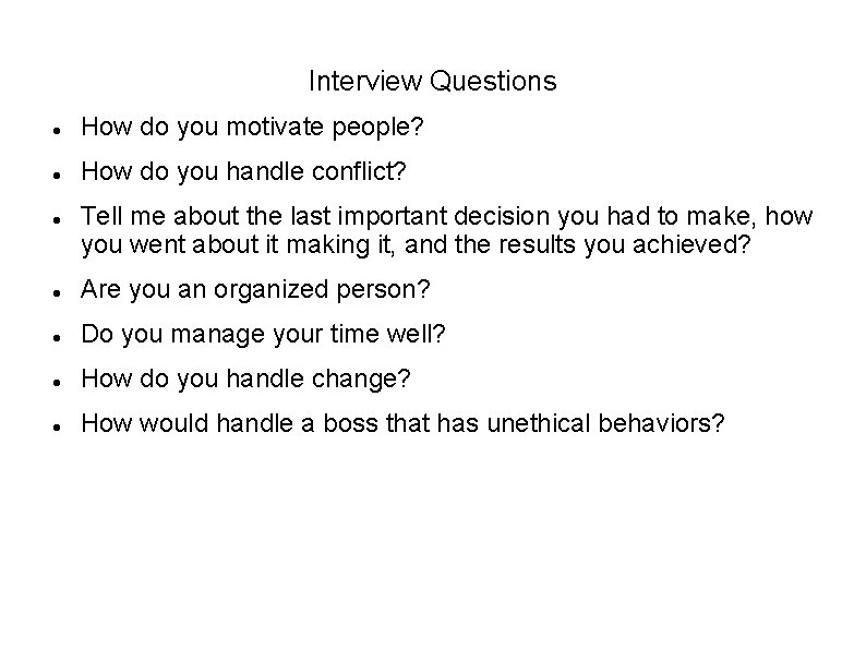 Interview Questions How do you motivate people? How do you handle conflict? Tell me