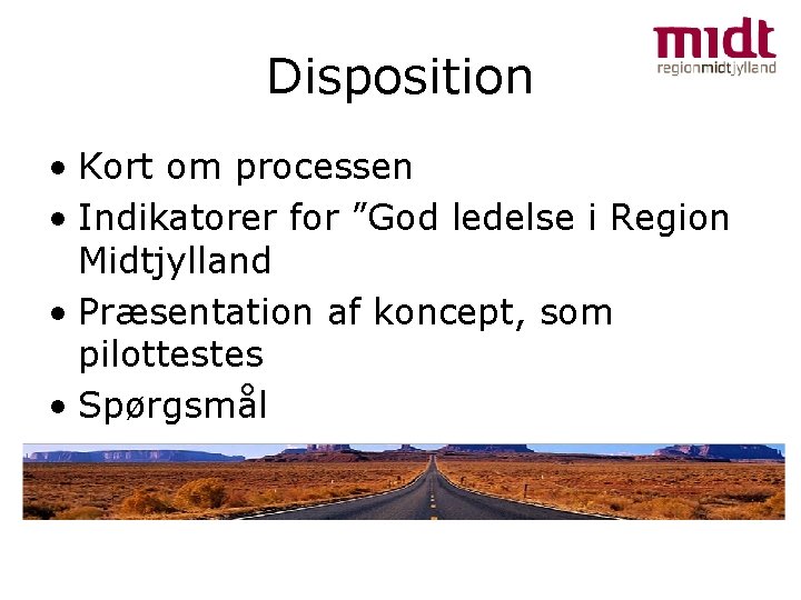 Disposition • Kort om processen • Indikatorer for ”God ledelse i Region Midtjylland •