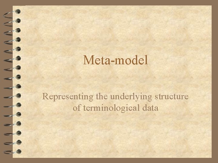 Meta-model Representing the underlying structure of terminological data Meta-model Representing the underlying structure of terminological data