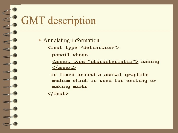 GMT description • Annotating information <feat type=“definition”> pencil whose <annot type=“characteristic”> casing </annot> is GMT description • Annotating information <feat type=“definition”> pencil whose <annot type=“characteristic”> casing </annot> is