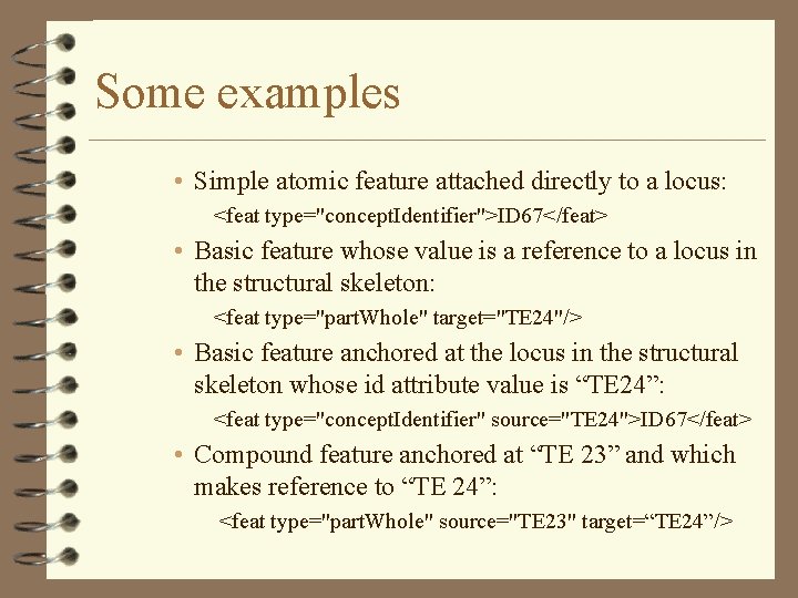 Some examples • Simple atomic feature attached directly to a locus: <feat type="concept. Identifier">ID Some examples • Simple atomic feature attached directly to a locus: <feat type="concept. Identifier">ID