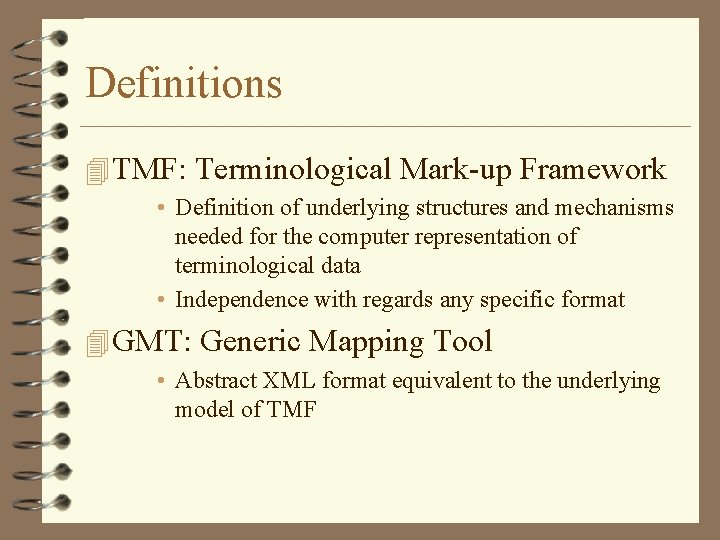 Definitions 4 TMF: Terminological Mark-up Framework • Definition of underlying structures and mechanisms needed Definitions 4 TMF: Terminological Mark-up Framework • Definition of underlying structures and mechanisms needed