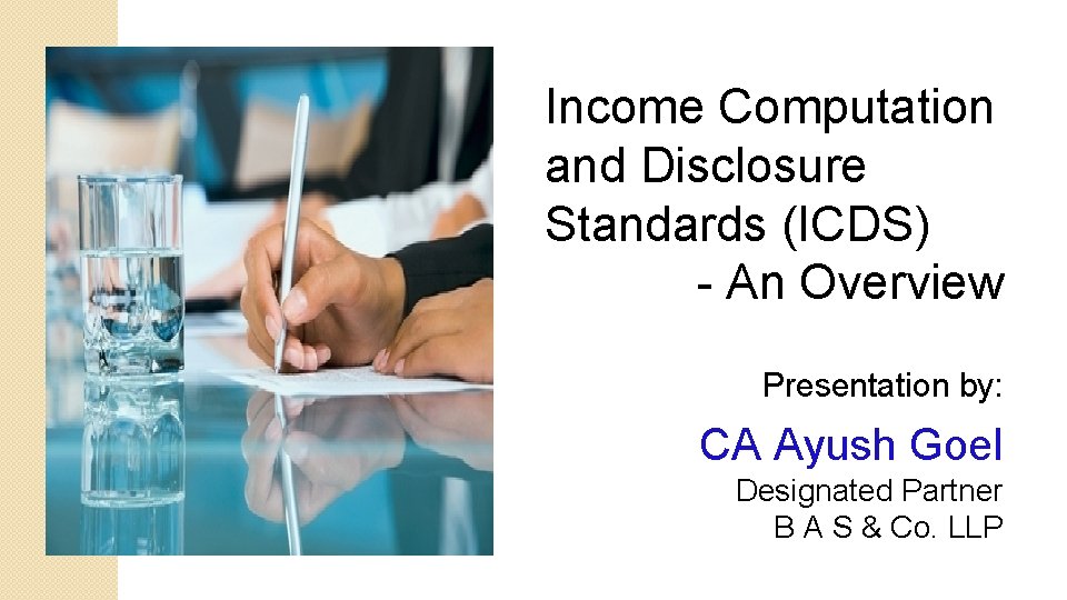 Income Computation and Disclosure Standards (ICDS) - An Overview Presentation by: CA Ayush Goel