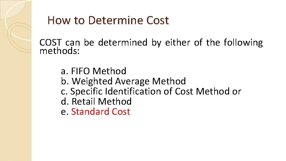 How to Determine Cost COST can be determined by either of the following methods: