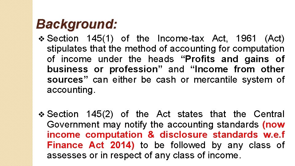 Background: v Section 145(1) of the Income-tax Act, 1961 (Act) stipulates that the method