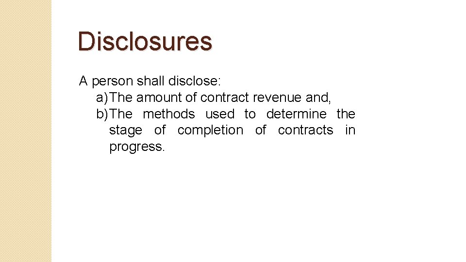 Disclosures A person shall disclose: a) The amount of contract revenue and, b) The
