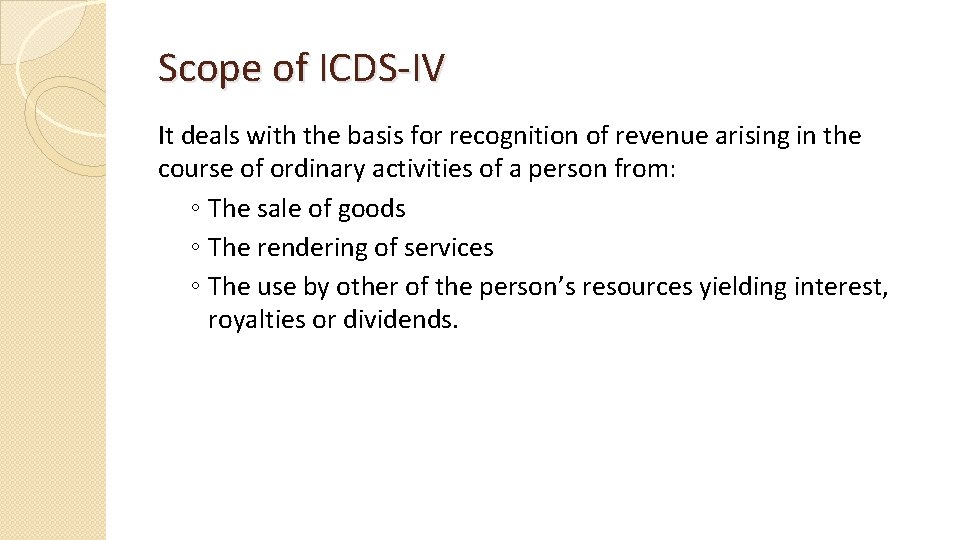 Scope of ICDS-IV It deals with the basis for recognition of revenue arising in