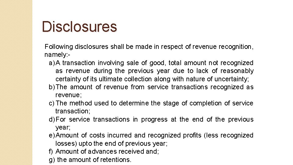 Disclosures Following disclosures shall be made in respect of revenue recognition, namely: a) A