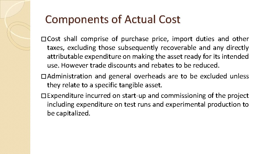 Components of Actual Cost � Cost shall comprise of purchase price, import duties and