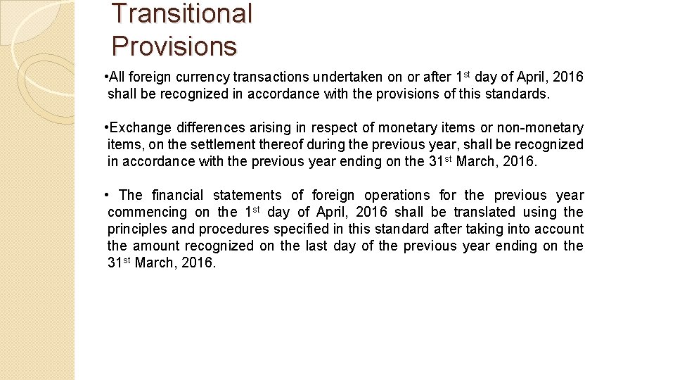 Transitional Provisions • All foreign currency transactions undertaken on or after 1 st day