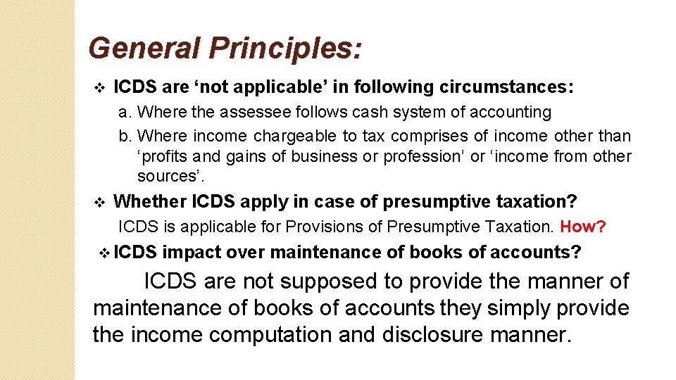 General Principles: v ICDS are ‘not applicable’ in following circumstances: a. Where the assessee