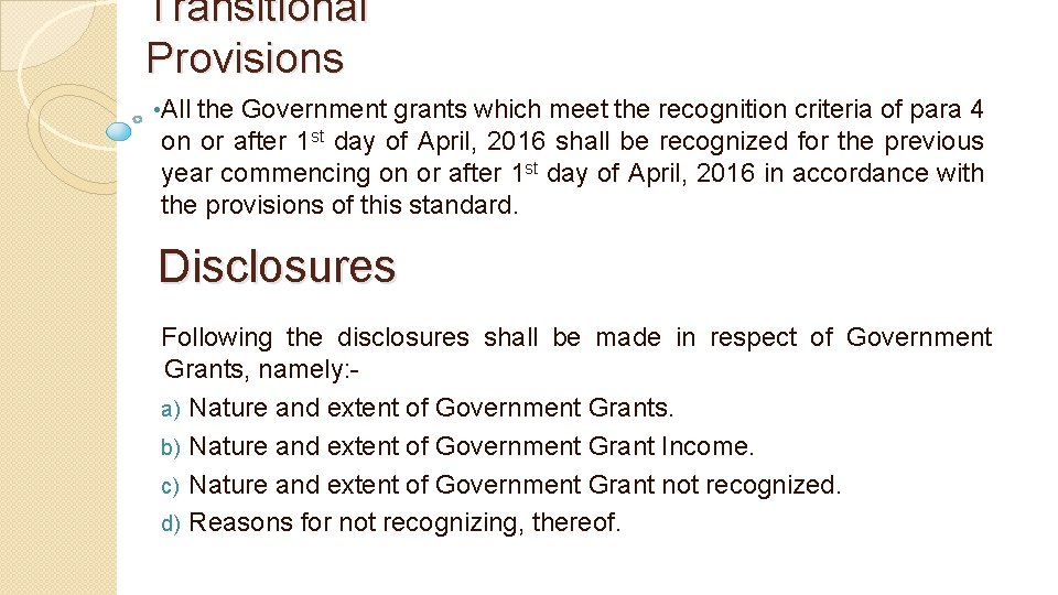 Transitional Provisions • All the Government grants which meet the recognition criteria of para