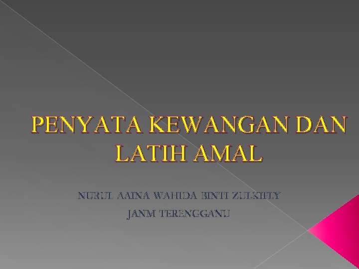 PENYATA KEWANGAN DAN LATIH AMAL NURUL AAINA WAHIDA BINTI ZULKIFLY JANM TERENGGANU PENYATA KEWANGAN DAN LATIH AMAL NURUL AAINA WAHIDA BINTI ZULKIFLY JANM TERENGGANU