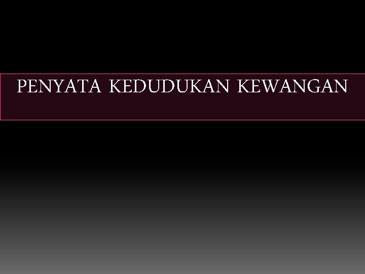 PENYATA KEDUDUKAN KEWANGAN PENYATA KEDUDUKAN KEWANGAN