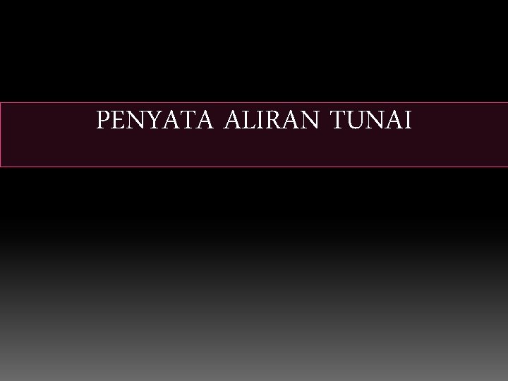 PENYATA ALIRAN TUNAI PENYATA ALIRAN TUNAI
