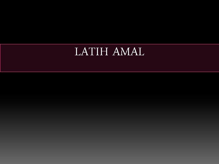 LATIH AMAL LATIH AMAL