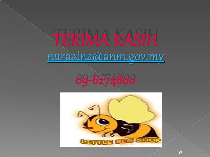 TERIMA KASIH nuraaina@anm. gov. my 09 -6274800 29 TERIMA KASIH nuraaina@anm. gov. my 09 -6274800 29