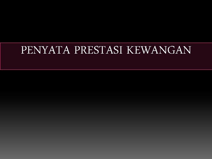 PENYATA PRESTASI KEWANGAN PENYATA PRESTASI KEWANGAN
