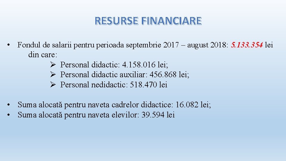 RESURSE FINANCIARE • Fondul de salarii pentru perioada septembrie 2017 – august 2018: 5.