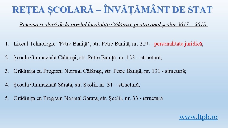 REȚEA ȘCOLARĂ – ÎNVĂȚĂM NT DE STAT Rețeaua școlară de la nivelul localității Călărași,