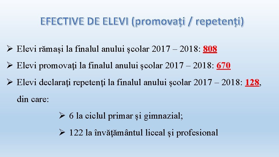 EFECTIVE DE ELEVI (promovați / repetenți) Elevi rămași la finalul anului școlar 2017 –