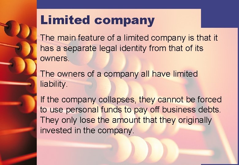 Limited company The main feature of a limited company is that it has a